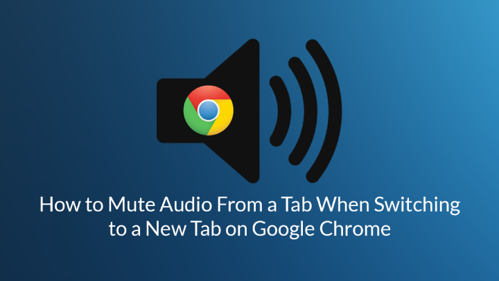 How to mute Chrome tabs automatically when an Active Tab plays audio
